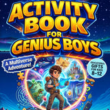 The Epic Activity Book for Genius Boys: A Multiverse Adventure with Fun Brain Games, Logic Puzzles, and Creative Challenges for Smart Young Explorers ... Kids 8-12) (Doc's Activity Books for Kids)