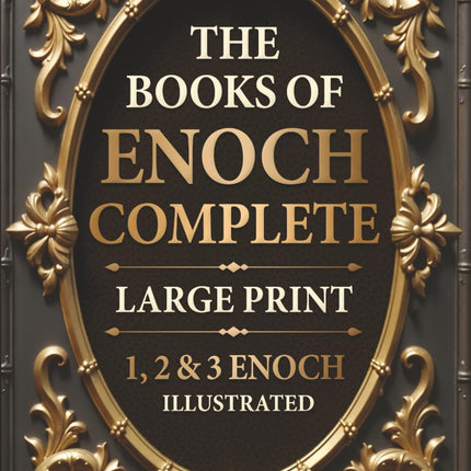 The Books of Enoch Complete LARGE PRINT (Illustrated): 1, 2 & 3 Enoch With Authentic Illustrations, Insightful Introductions and Commentary