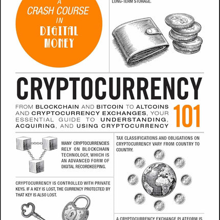 Cryptocurrency 101: From Blockchain and Bitcoin to Altcoins and Cryptocurrency Exchanges, Your Essential Guide to Understanding, Acquiring, and Using Cryptocurrency (Adams 101 Series)