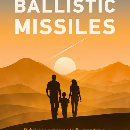 Lamb Chop & Ballistic Missiles: A True Story: One family’s five days inside the Iran-UAE war