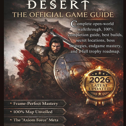 CRIMSON DESERT: COMPLETE OFFICIAL GAME GUIDE: Complete Open-World Walkthrough, 100% Completion Guide, Best Builds, Secret Locations, Boss Strategies, ... & Trophy Roadmap — 2026 Latest Edition