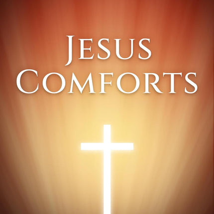 Jesus Comforts: 50 Devotions about Receiving Christ's Comfort (Faith Series Book 1)