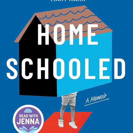 Homeschooled: A Read with Jenna Pick: A Memoir – A Top 10 Amazon Book of the Month Coming of Age Story About Homeschooling