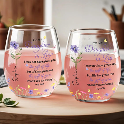 To My Daughter in Law, I May Not Haven Given You The Gift of Life - Personalized Stemless Wine Glass, Birth Month Flower Daughter Bar Glassware from Mother in Law, Gift for Mother's Day, Birthday Gift