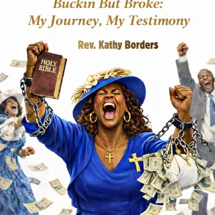 SAVED & STRUGGLIN'- BUCKIN’ BUT BROKE: My Journey, My Testimony