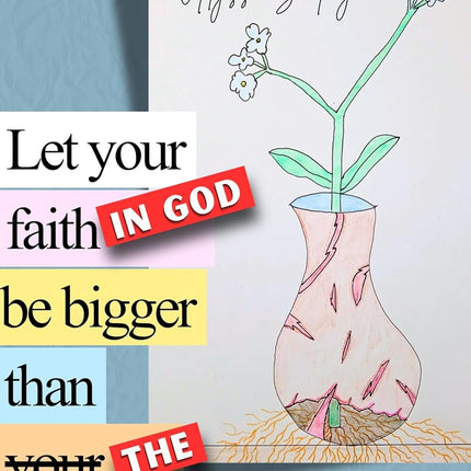 Let your faith in God be bigger than the fear