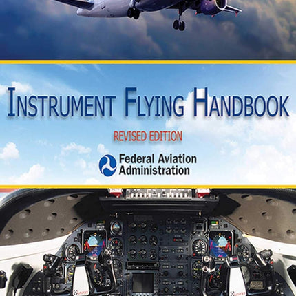 Instrument Flying Handbook: Revised Edition