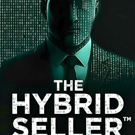 THE HYBRID SELLER: How AI and Human Behavior Are Redefining Modern Selling
