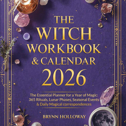 The Witch Workbook & Calendar 2026: The Essential Planner for a Year of Magic: 365 Rituals, Lunar Phases, Seasonal Events & Daily Magical Correspondences
