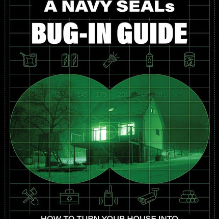 A Navy SEAL's Bug-In Guide: How to Turn Your House into the Safest Place on Earth