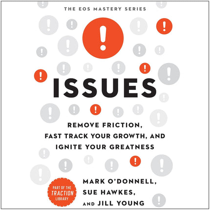 Issues: Remove Friction, Fast Track Your Growth, and Ignite Your Greatness (The EOS Mastery)