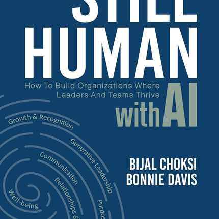 Still Human: How to Build Organizations Where Leaders and Teams Thrive with AI