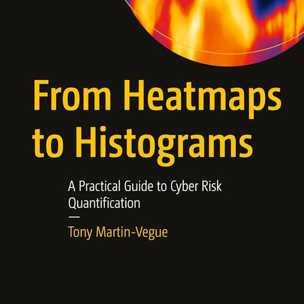 From Heatmaps to Histograms: A Practical Guide to Cyber Risk Quantification