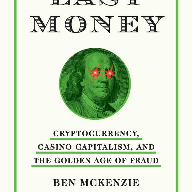 Easy Money: Cryptocurrency, Casino Capitalism, and the Golden Age of Fraud