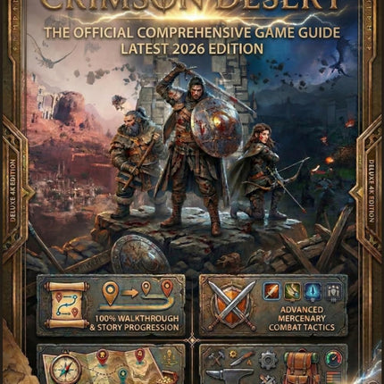 CRIMSON DESERT: THE OFFICIAL COMPREHENSIVE GAME GUIDE (Latest 2026 Edition):100% Walkthrough & Story Progression, Advanced Mercenary Combat Tactics: ... Ultimate Crafting, Gear & Survival Tips