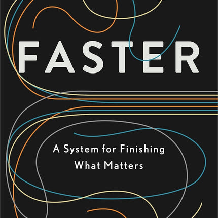 Faster: A System for Finishing What Matters