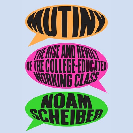 Mutiny: The Rise and Revolt of the College-Educated Working Class