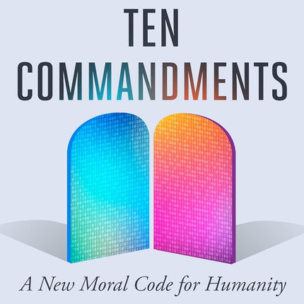 The AI Ten Commandments: A New Moral Code for Humanity