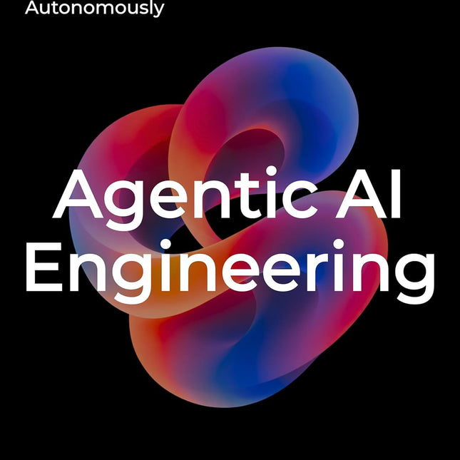 Agentic AI Engineering: Systems That Reason and Act Autonomously