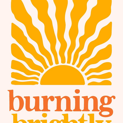 Burning Brightly: Answering God's Call to Build a Business as a Latter-Day Saint Woman