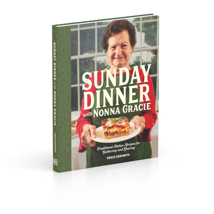 Sunday Dinner with Nonna Gracie: Traditional Italian Recipes for Gathering and Sharing