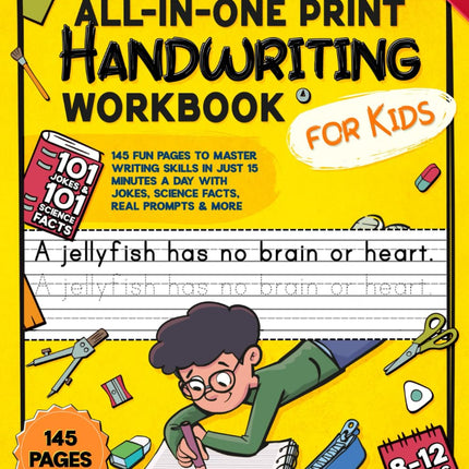 The All-in-One Print Handwriting Workbook for Kids: 145 Fun Pages to Master Writing Skills in Just 15 Minutes a Day with Jokes, Science Facts, Real Prompts & More