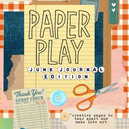 Paper Play - Junk Journal Edition: Collage, Craft & Create!