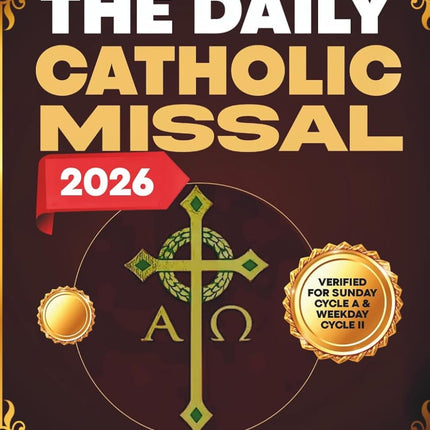 The Daily Catholic Missal 2026: Complete and Accurate Scripture Text for Every Mass Reading, Full Order of Mass, Essential Prayers, and the Liturgical ... Year (SUNDAY CYCLE A & WEEKDAY CYCLE II)