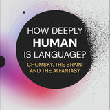 How Deeply Human Is Language? Chomsky and the Brain