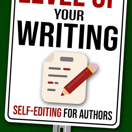 Level Up Your Writing: Self-Editing for Authors (Write Faster, Write Smarter Book 9)