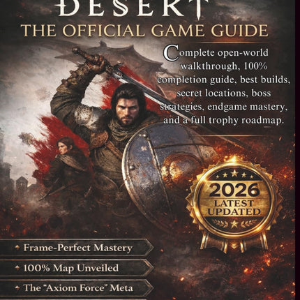 CRIMSON DESERT: COMPLETE OFFICIAL GAME GUIDE: Complete Open-World Walkthrough, 100% Completion Guide, Best Builds, Secret Locations, Boss Strategies, ... & Trophy Roadmap — 2026 Latest Edition