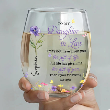 To My Daughter in Law, I May Not Haven Given You The Gift of Life - Personalized Stemless Wine Glass, Birth Month Flower Daughter Bar Glassware from Mother in Law, Gift for Mother's Day, Birthday Gift