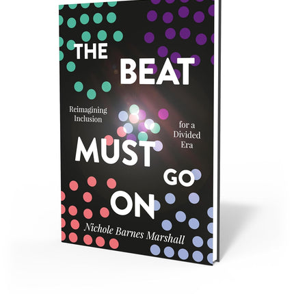 The Beat Must Go On: Reimagining Inclusion For A Divided Era