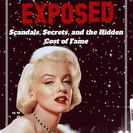 Hollywood Exposed: Scandals, Secrets, and the Hidden Cost of Fame (Dark Side of Hollywood)
