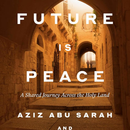 The Future Is Peace: A Shared Journey Across the Holy Land