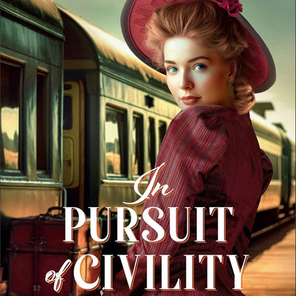 In Pursuit of Civility (Merriweather Academy for Young Ladies Book #2): A Witty Gilded-Age Christian Historical Rom-Com Set in Chicago