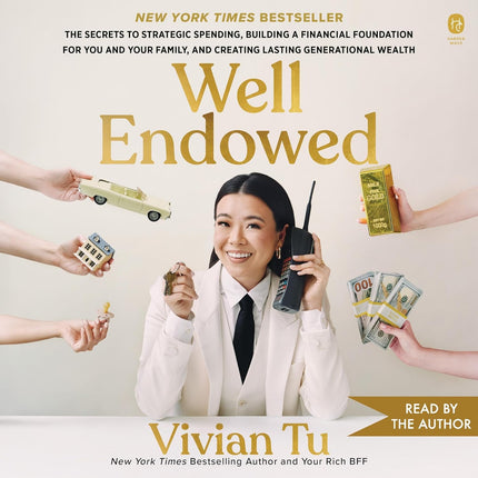 Well Endowed: The Secrets to Strategic Spending, Building a Financial Foundation for You and Your Family, and Creating Lasting Generational Wealth