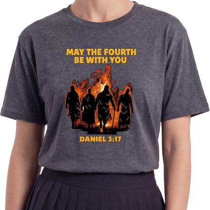May The Fourth Be with You Shirt Daniel 3:17 Faith Fire Graphic Tee Christian Bible Verse Funny Gift