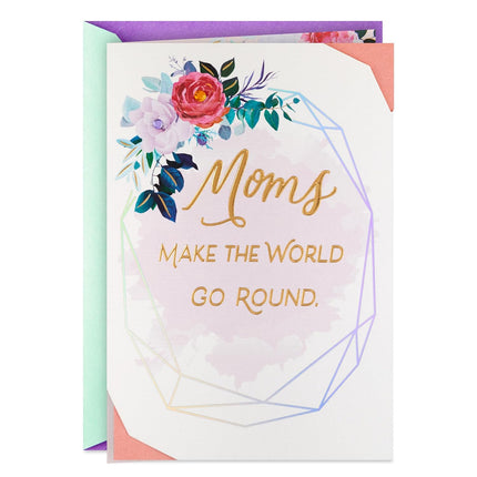 Hallmark Mother's Day Card, Floral Gemstone (Moms Make the World Go Round) for Mom, Sister, Friend, Activist