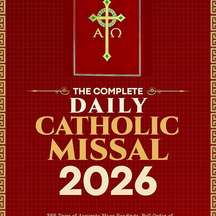 The Complete Daily Catholic Missal 2026: 365 Days of Accurate Mass Readings, Full Order of Mass, Essential Prayers, and Liturgical Calendar for the Entire Church Year (ROMAN CATHOLIC FOUNDATION)