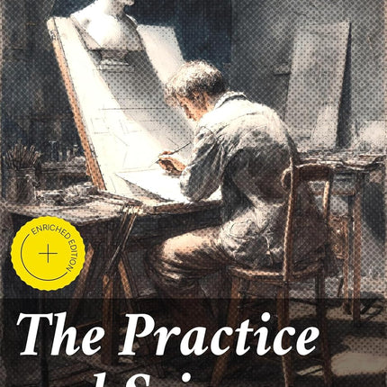 The Practice and Science of Drawing: Enriched edition. Mastering Drawing: Techniques, Theory, and Practice