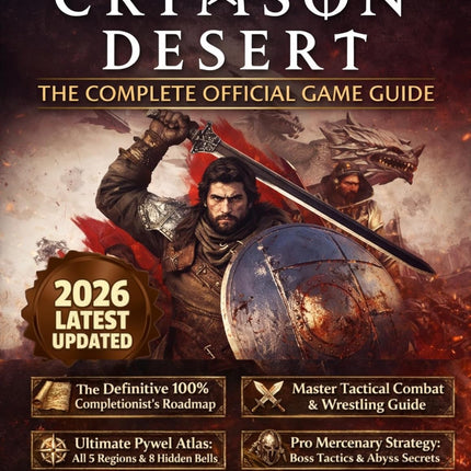 CRIMSON DESERT :THE COMPLETE OFFICIAL GAME GUIDE : The Ultimate Tactical Walkthrough & 100% Completion Guide: Master the Wrestling Combat Engine, Unlock Every Abyss Artifact, Dominate World Bosses