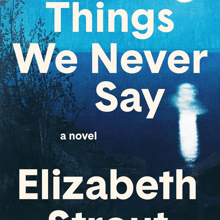 The Things We Never Say: A Novel