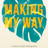 Making My Way: A Story of Grit and Grace