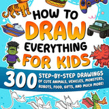 How to Draw Everything for Kids: 300 Step-by-Step Drawings