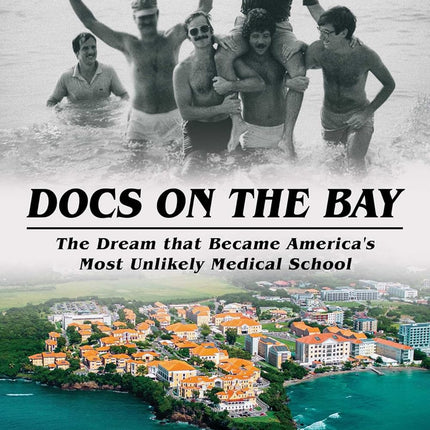 Docs on the Bay: The Dream that Became America's Most Unlikely Medical School
