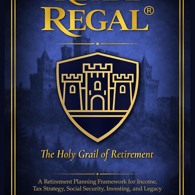 Retire REGAL®: The Holy Grail of Retirement: A Retirement Planning Framework
