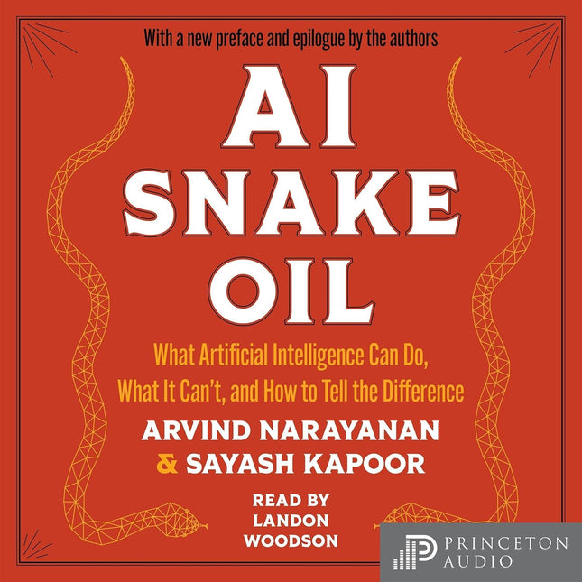 AI Snake Oil: What Artificial Intelligence Can Do, What It Can't, and How to Tell the Difference
