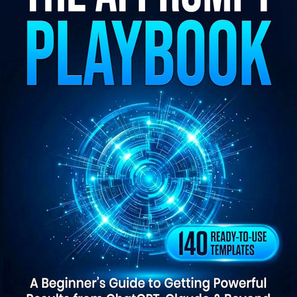 The AI Prompt Playbook: Master AI Prompt Engineering with 140 Ready-to-Use Templates for ChatGPT, Claude, Gemini & Copilot