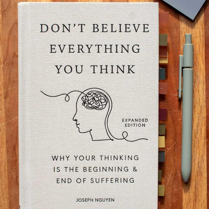Don't Believe Everything You Think (Expanded Edition): Why Your Thinking Is The Beginning & End Of Suffering (Books By Joseph Nguyen)